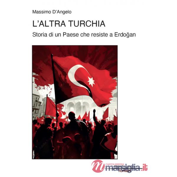 Altra Turchia. Storia di un Paese che resiste a Erdogan (L')