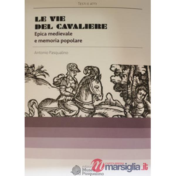 Vie del cavaliere. Epica medievale e memoria popolare (Le)
