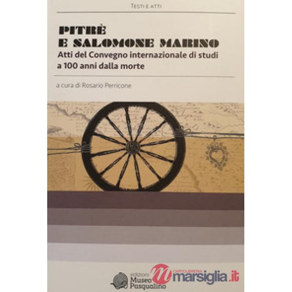 Pitrè e Salomone Marino. Atti del convegno internazionale di studi a 100 anni dalla morte
