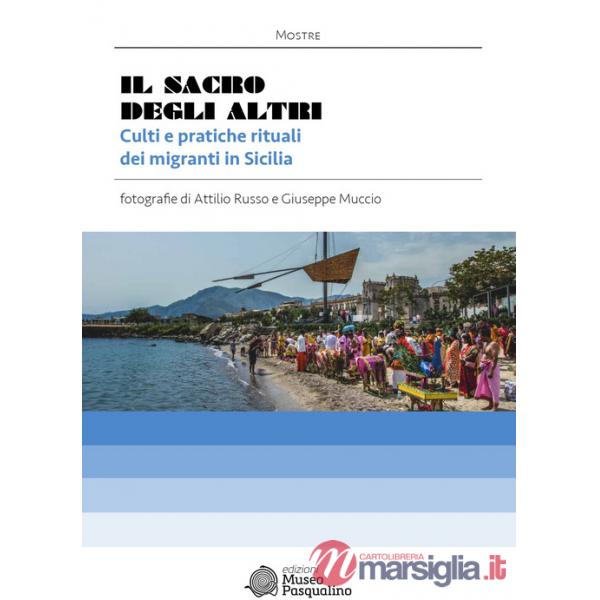 Sacro degli altri. Culti e pratiche rituali dei migranti in Sicilia. Mostra fotografica di Attilio Russo & Giuseppe Muccio. Ediz