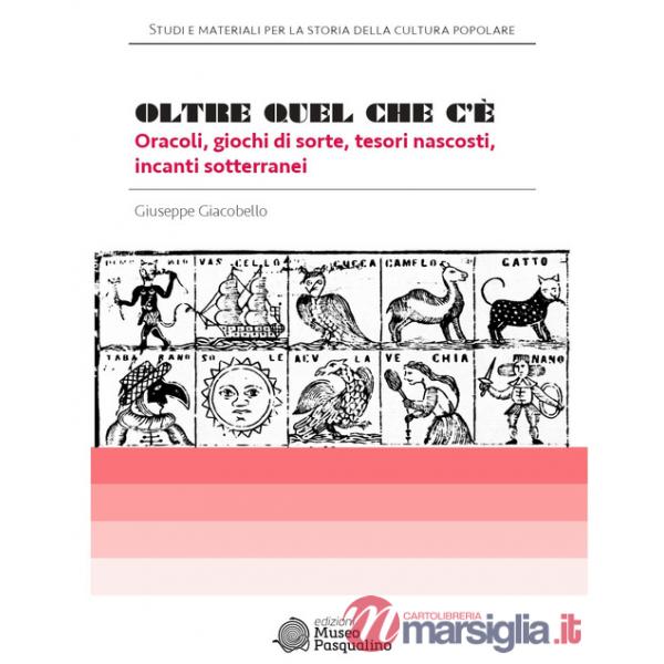Oltre quel che c'è. Oracoli, giochi di sorte, tesori nascosti, incanti sotterranei