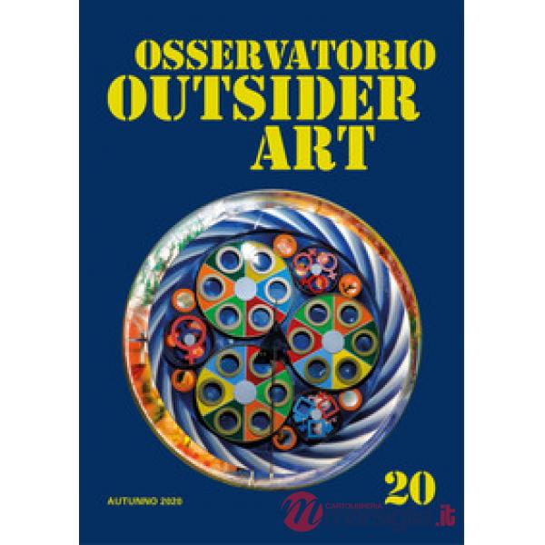 Osservatorio outsider art. Ediz. illustrata. Vol. 20: Autunno 2020