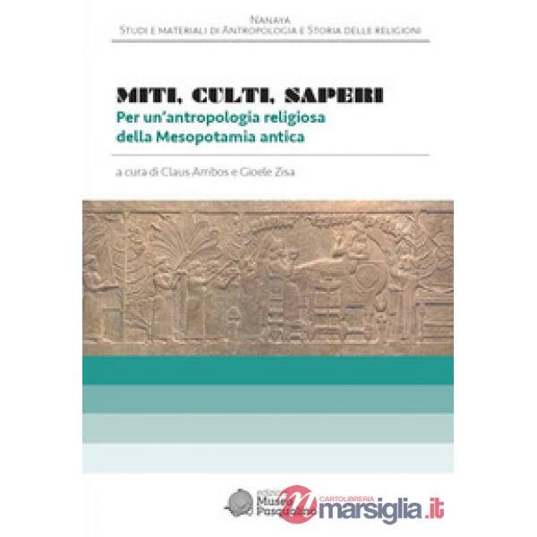 Miti, culti, saperi Per un'antropologia religiosa della Mesopotamia antica
