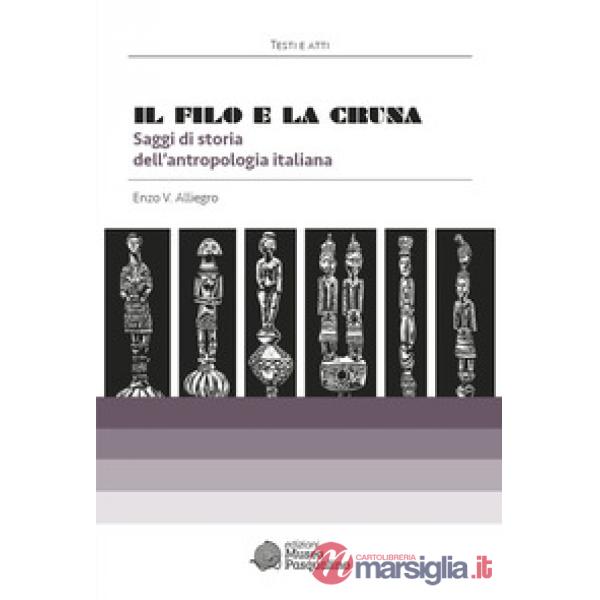 Filo e la cruna. Saggi di storia dell'antropologia italiana (Il)