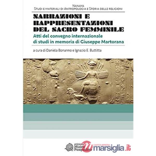 Narrazioni e rappresentazioni del sacro femminile. Atti del convegno internazionale di studi in memoria di Giuseppe Martorana