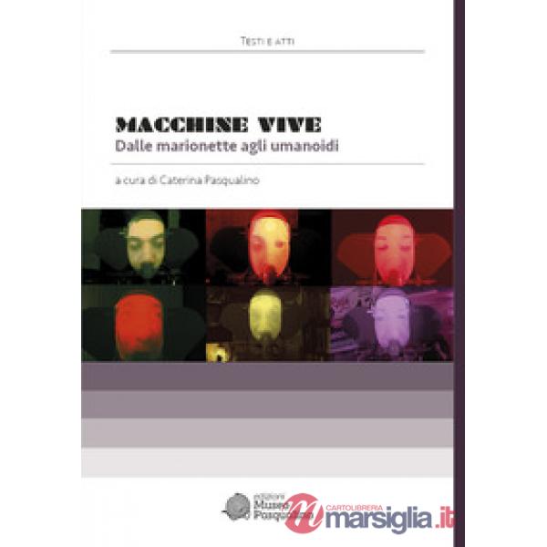 Macchine vive. Dalle marionette agli umanoidi