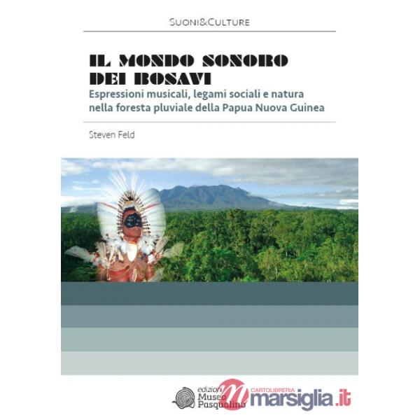 Mondo sonoro dei Bosavi. Espressioni musicali, legami sociali e natura nella foresta pluviale della Papua Nuova Guinea. Con 2 CD