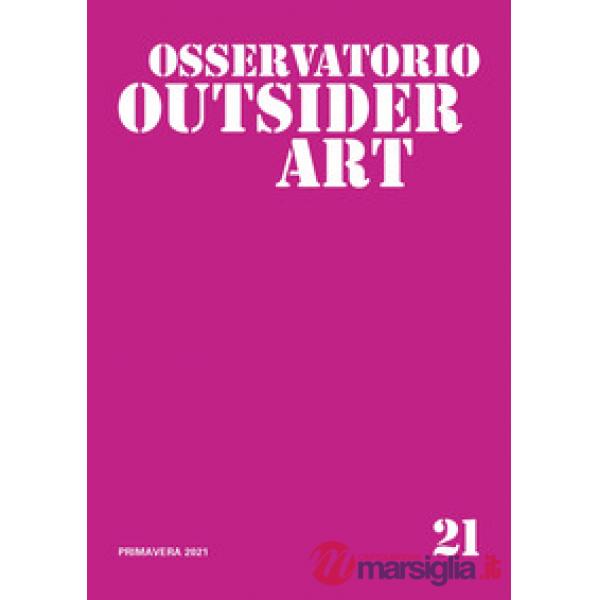 Osservatorio outsider art. Vol. 21
