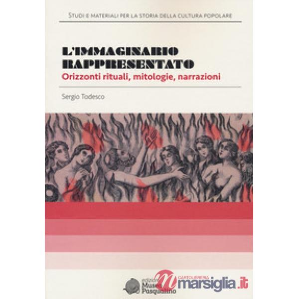 Immaginario rappresentato. Orizzonti rituali, mitologie, narrazioni (L')