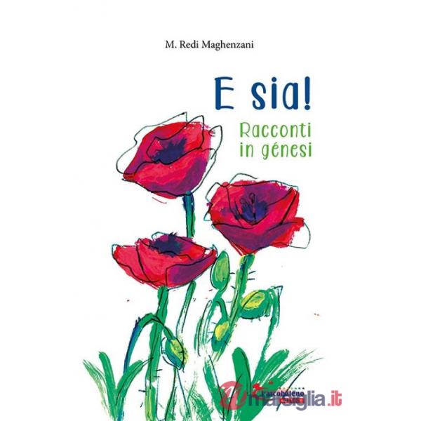 E sia! Racconti in génesi. Ediz. illustrata