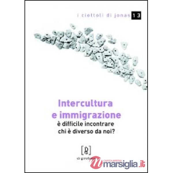 Intercultura e immigrazione. È difficile incontrare chi è diverso da noi?