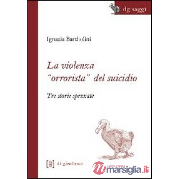 Violenza «orrorista» del suicidio. Tre storie spezzate (La)