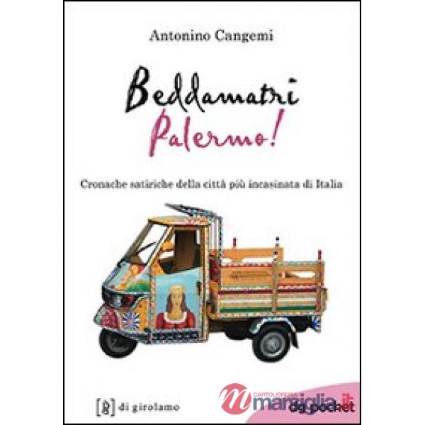 Beddamatri Palermo! Cronache satiriche della città più incasinata di Italia