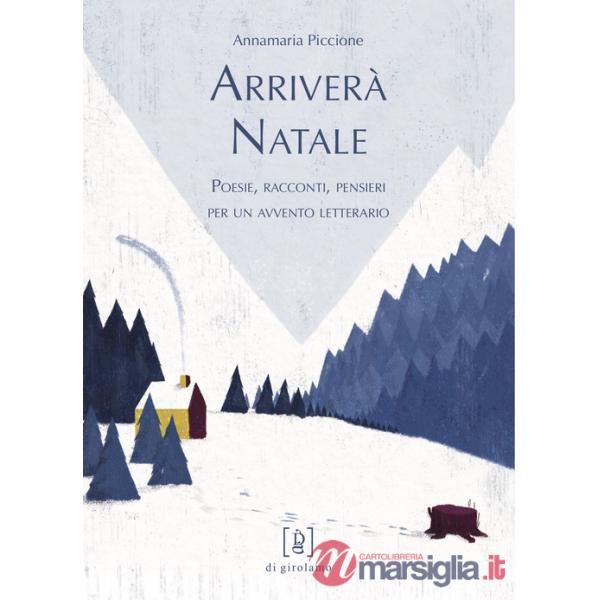 Arriverà Natale. Poesie, racconti, pensieri per un avvento letterario