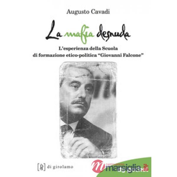 Mafia desnuda. L'esperienza della Scuola di formazione etico-politica «Giovanni Falcone» (La)