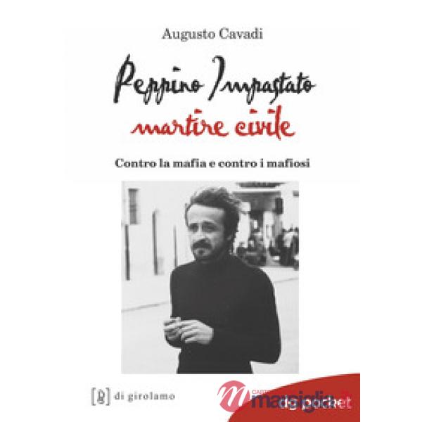 Peppino Impastato martire civile. Contro la mafia e contro i mafiosi