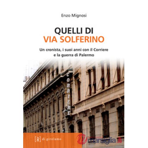 Quelli di via Solferino. Un cronista, i suoi anni con il Corriere e la guerra di Palermo