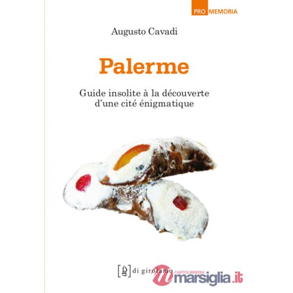 Palerme. Guide insolite à la découverte d'une cité incompréhensible