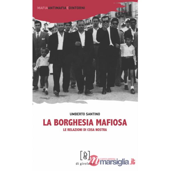 Borghesia mafiosa. Le relazioni di Cosa Nostra (La)