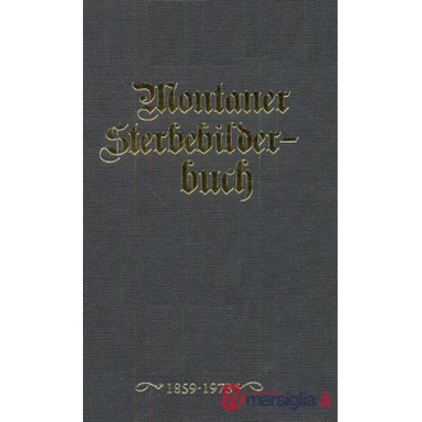Montaner Sterbebilderbuch. Sterbebilder aus der Pfarre montan von 1858-2012