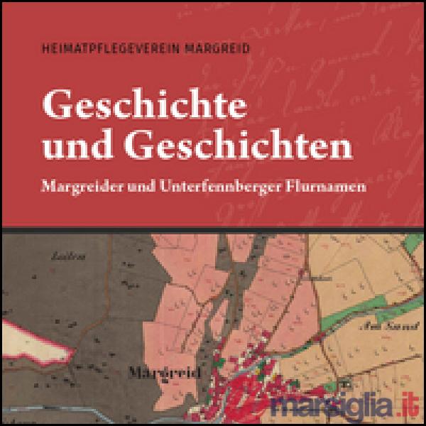 Geschichte und Geschichten. Margreider und Unterfennberger Flurnamen. Con Libro 