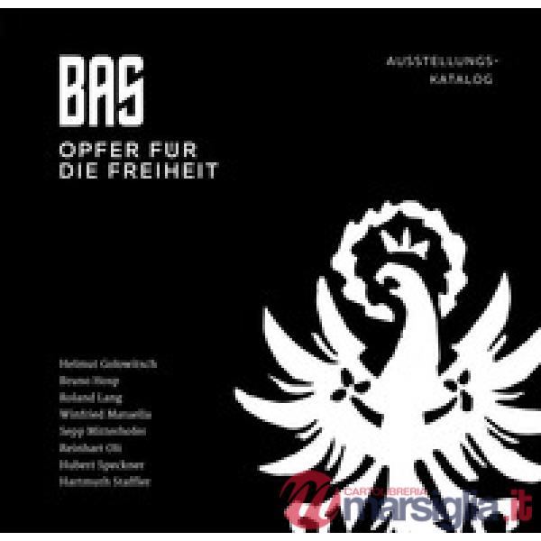 BAS. Opfer für die freiheit. Ausstellungskatalog. Ediz. illustrata