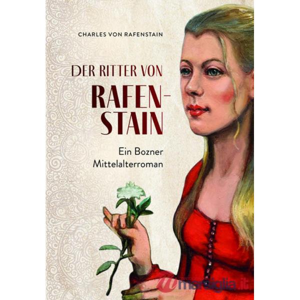 Der ritter von Rafenstain. Ein Bozner mittelalterroman
