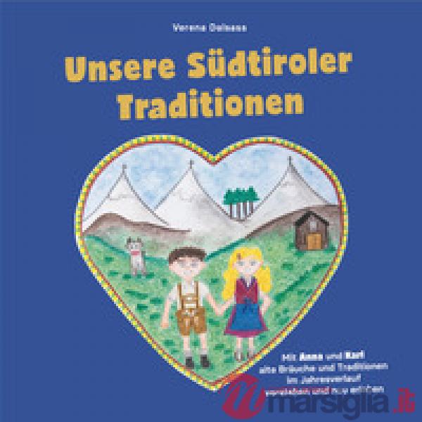 Unsere Südtiroler Traditionen. Mit Anna und Karl alte Bräuche und Traditionen im Jahresverlauf verstehen und neu erleben. Ediz. 