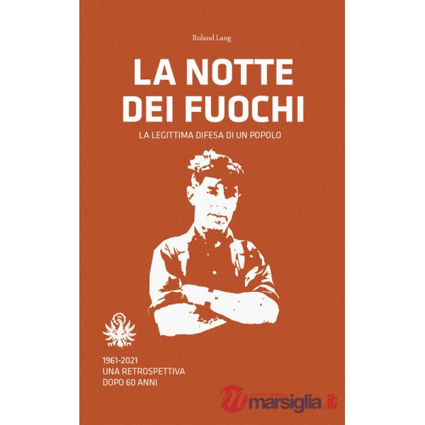 Notte dei fuochi. La legittima difesa di un popolo. 1961-2021. Una retrospettiva dopo 60 anni (La)