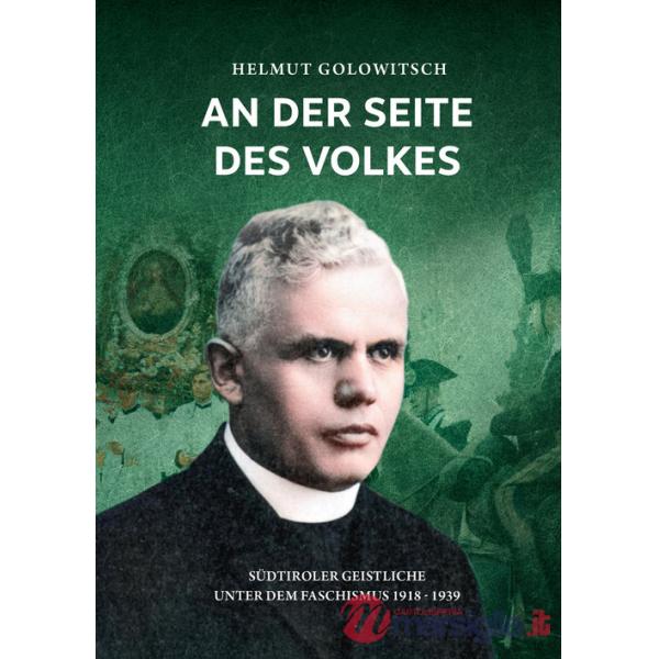 An der Seite des Volkes. Südtiroler Geistliche unter dem Faschismus 1918-1939