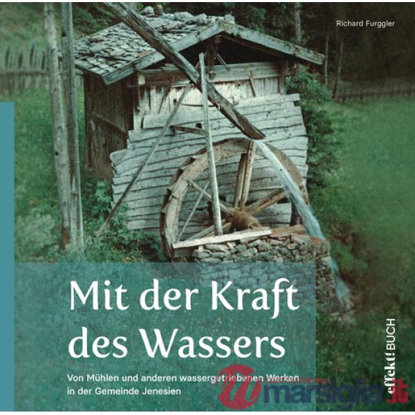 Mit der Kraft des Wassers. Von Mühlen und anderen wassergetriebenen Werken in der Gemeinde Jenesien