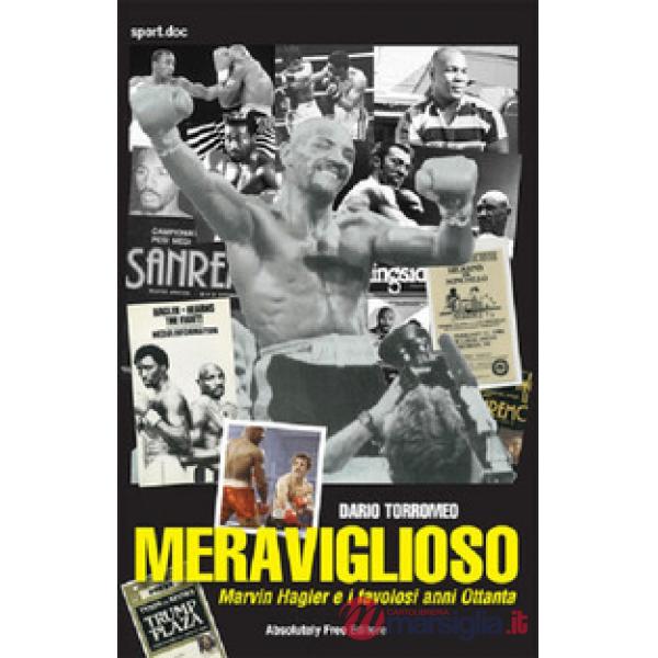 Meraviglioso. Marvin Hagler e i favolosi anni Ottanta