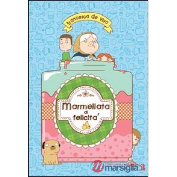 Marmellata di felicità. Ediz. illustrata
