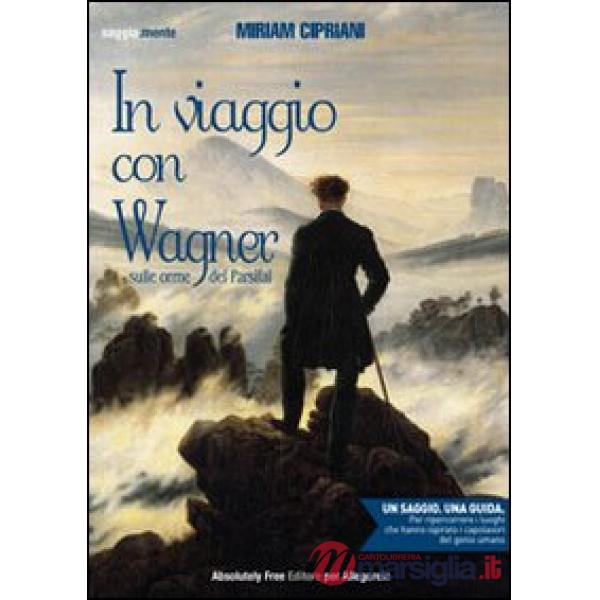 In viaggio con Wagner. Sulle orme del Parsifal