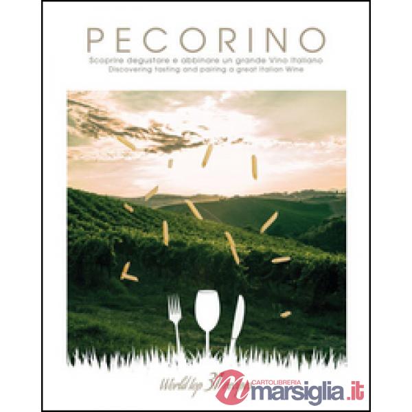 Pecorino. Scoprire, degustare e abbinare un grande vino italiano