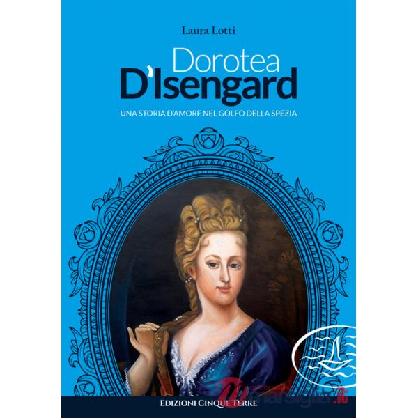 Dorotea d'Isengard. Una storia d'amore nel golfo della Spezia