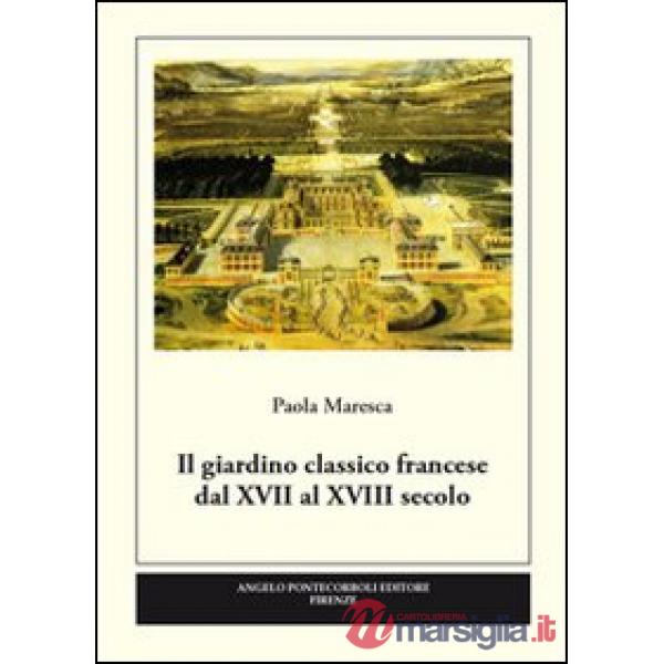 Giardino classico francese dal XVII al XVIII secolo. Ediz. illustrata (Il)