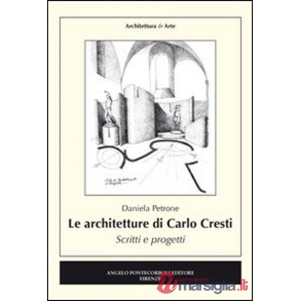 Architetture di Carlo Cresti. Scritti e progetti (Le)