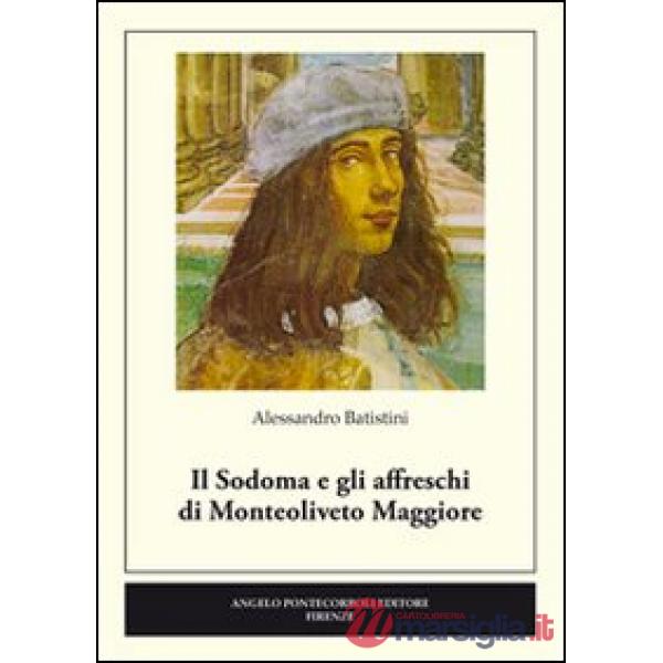 Sodoma e gli affreschi di Monteoliveto Maggiore. Ediz. illustrata (Il)