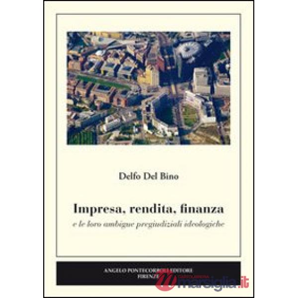 Impresa, rendita, finanza e le loro ambigue pregiudiziali ideologiche
