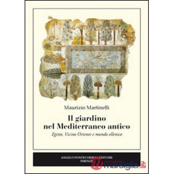 Giardino nel Mediterraneo antico. Egitto, Vicino Oriente e mondo ellenico (Il)