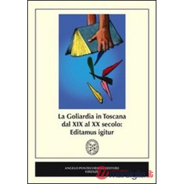 Goliardia in Toscana dal XIX al XX secolo. Editamus igitur (La)