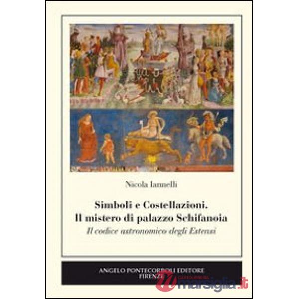 Simboli e costellazioni. Il mistero di palazzo Schifanoia. Il codice astronomico degli Estensi