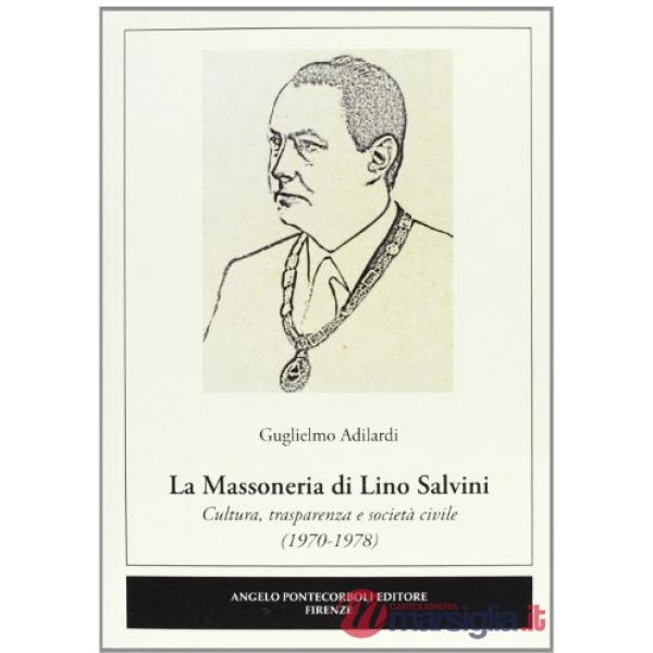 Massoneria di Lino Salvini. Cultura, trasparenza e società civile (1970-1978) (La)