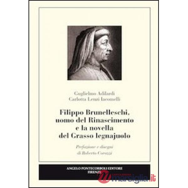 Filippo Brunelleschi, uomo del Rinascimento e la novella del grasso legnajuolo