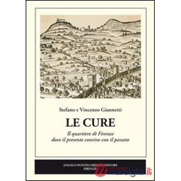 Cure. Il quartiere di Firenze dove il presente convive con il passato (Le)