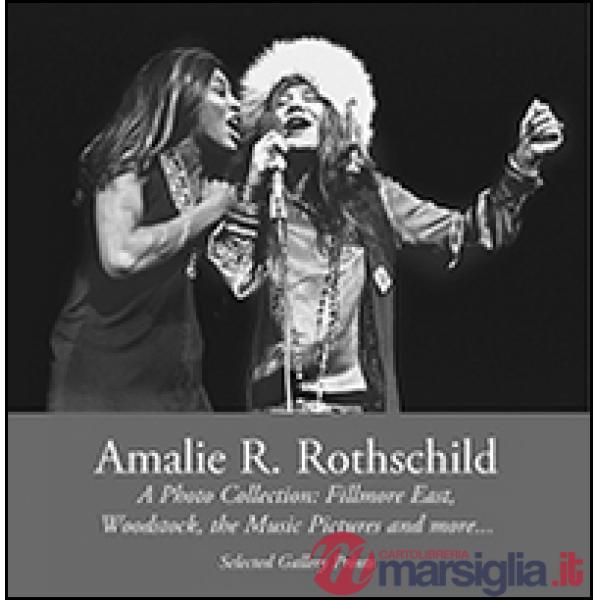 Amalie R. Rothschild, a photo collection. Fillmore east, Woodstock, the music pictures and more.... Ediz. illustrata