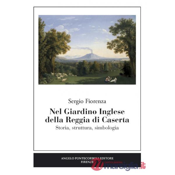 Nel giardino inglese della Reggia di Caserta. Storia, struttura, simbologia