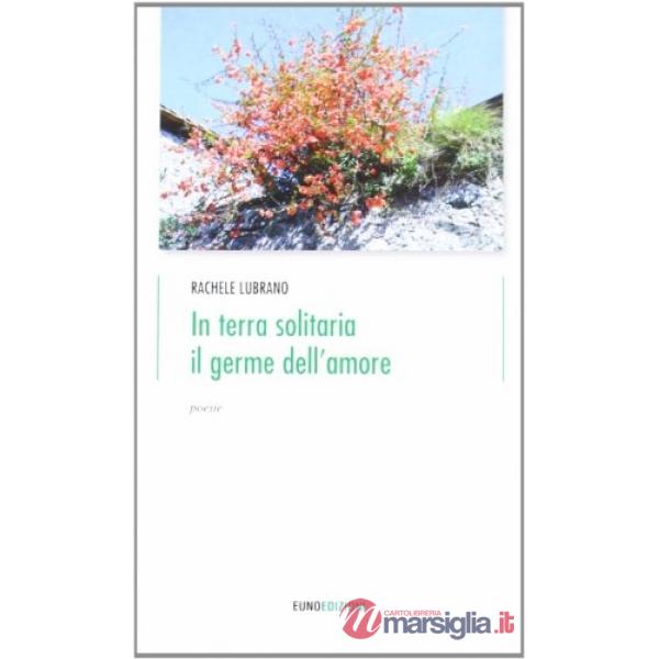 In terra solitaria il germe dell'amore