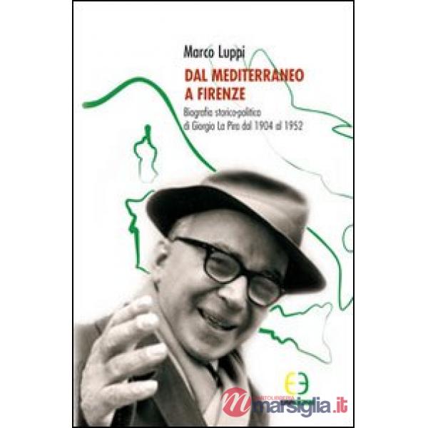 Dal Mediterraneo a Firenze. Biografia storico-politica di Giorgio La Pira dal 19